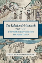cover of The Relación de Michoacán (1539-1541) and the Politics of Representation in Colonial Mexico