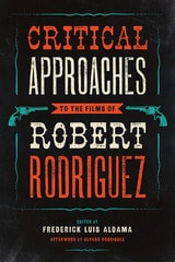 cover of Critical Approaches to the Films of Robert Rodriguez