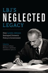 cover of LBJ's Neglected Legacy: How Lyndon Johnson Reshaped Domestic Policy and Government