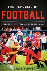 cover of The Republic of Football: Legends of the Texas High School Game