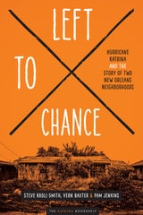 cover of Left to Chance: Hurricane Katrina and the Story of Two New Orleans Neighborhoods