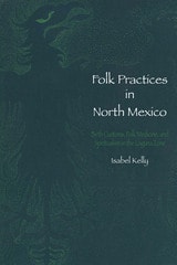 cover of Folk Practices in North Mexico: Birth Customs, Folk Medicine, and Spiritualism in the Laguna Zone