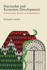 cover of Haciendas and Economic Development: Guadalajara, Mexico, at Independence