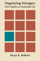 cover of Organizing Strangers: Poor Families in Guatemala City