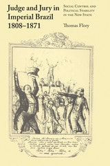 cover of Judge and Jury in Imperial Brazil, 1808–1871: Social Control and Political Stability in the New State
