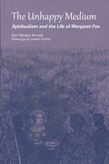 cover of The Unhappy Medium: Spiritualism and the Life of Margaret Fox