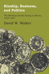 cover of Kinship, Business, and Politics: The Martinez Del Rio Family in Mexico, 1823-1867