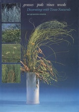 cover of Grasses, Pods, Vines, Weeds: Decorating with Texas Naturals