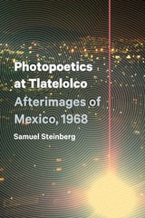 cover of Photopoetics at Tlatelolco: Afterimages of Mexico, 1968