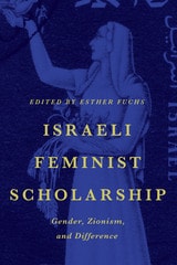 cover of Israeli Feminist Scholarship: Gender, Zionism, and Difference