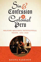 cover of Sin and Confession in Colonial Peru: Spanish-Quechua Penitential Texts, 1560-1650