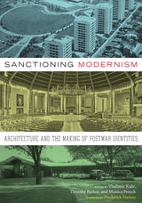 cover of Sanctioning Modernism: Architecture and the Making of Postwar Identities