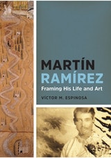 cover of Martín Ramírez: Framing His Life and Art