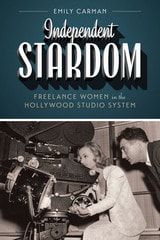 cover of Independent Stardom: Freelance Women in the Hollywood Studio System