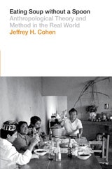 cover of Eating Soup without a Spoon: Anthropological Theory and Method in the Real World