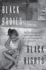 cover of Black Bodies, Black Rights: The Politics of Quilombolismo in Contemporary Brazil