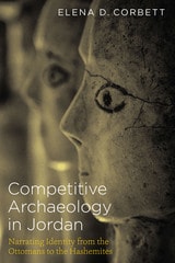 cover of Competitive Archaeology in Jordan: Narrating Identity from the Ottomans to the Hashemites