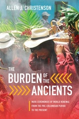 cover of The Burden of the Ancients: Maya Ceremonies of World Renewal from the Pre-columbian Period to the Present