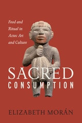 cover of Sacred Consumption: Food and Ritual in Aztec Art and Culture