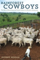 cover of Rainforest Cowboys: The Rise of Ranching and Cattle Culture in Western Amazonia