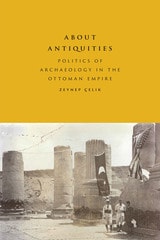 cover of About Antiquities: Politics of Archaeology in the Ottoman Empire