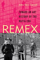 cover of REMEX: Toward an Art History of the NAFTA Era