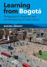 cover of Learning from Bogotá: Pedagogical Urbanism and the Reshaping of Public Space