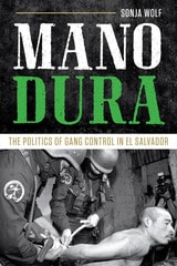 cover of Mano Dura: The Politics of Gang Control in El Salvador