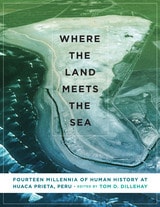 cover of Where the Land Meets the Sea: Fourteen Millennia of Human History at Huaca Prieta, Peru