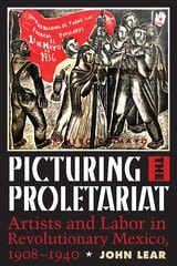 cover of Picturing the Proletariat: Artists and Labor in Revolutionary Mexico, 1908–1940