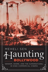 cover of Haunting Bollywood: Gender, Genre, and the Supernatural in Hindi Commercial Cinema