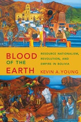 cover of Blood of the Earth: Resource Nationalism, Revolution, and Empire in Bolivia