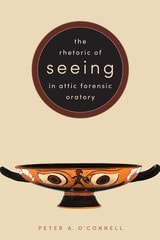cover of The Rhetoric of Seeing in Attic Forensic Oratory