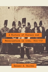 cover of A History of Slavery and Emancipation in Iran, 1800-1929