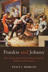 cover of Frankie and Johnny: Race, Gender, and the Work of African American Folklore in 1930s America