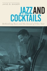 cover of Jazz and Cocktails: Rethinking Race and the Sound of Film Noir