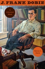 cover of J. Frank Dobie: A Liberated Mind