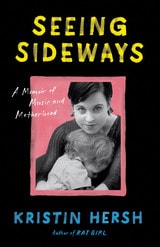 cover of Seeing Sideways: A Memoir of Music and Motherhood