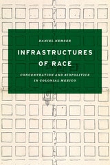 cover of Infrastructures of Race: Concentration and Biopolitics in Colonial Mexico