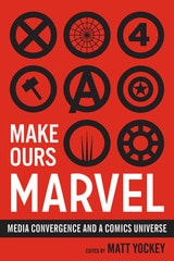 cover of Make Ours Marvel: Media Convergence and a Comics Universe