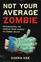 cover of Not Your Average Zombie: Rehumanizing the Undead from Voodoo to Zombie Walks