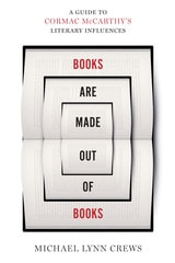 cover of Books Are Made Out of Books: A Guide to Cormac McCarthy's Literary Influences