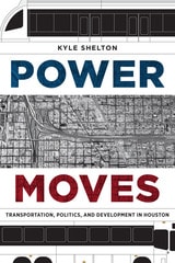 cover of Power Moves: Transportation, Politics, and Development in Houston