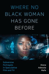 cover of Where No Black Woman Has Gone Before: Subversive Portrayals in Speculative Film and TV