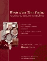 cover of Words of the True Peoples/Palabras de los Seres Verdaderos: Anthology of Contemporary Mexican Indigenous-Language Writers/Antología de Escritores Actuales en Lenguas Indígenas de México: Volume Three/Tomo Tres: Theater/Teatro