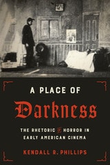 cover of A Place of Darkness: The Rhetoric of Horror in Early American Cinema