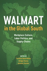 cover of Walmart in the Global South: Workplace Culture, Labor Politics, and Supply Chains