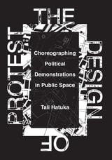 cover of The Design of Protest: Choreographing Political Demonstrations in Public Space