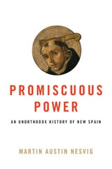 cover of Promiscuous Power: An Unorthodox History of New Spain