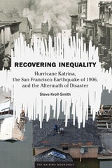 cover of Recovering Inequality: Hurricane Katrina, the San Francisco Earthquake of 1906, and the Aftermath of Disaster